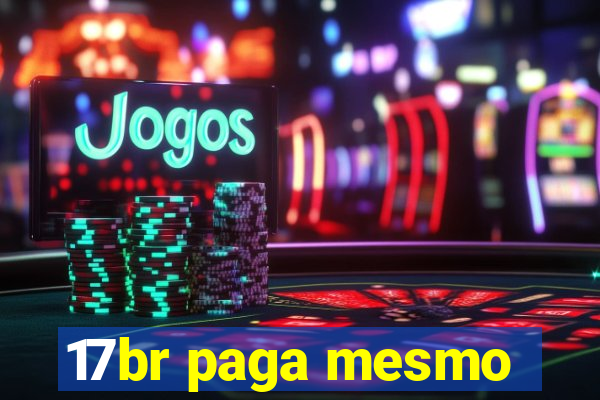 17br paga mesmo